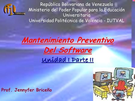 República Bolivariana de Venezuela Ministerio del Poder Popular para la Educación Universitaria Universidad Politécnica de Valencia - IUTVAL Mantenimiento.