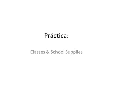 Práctica: Classes & School Supplies. 1. ¿Qué es esto?
