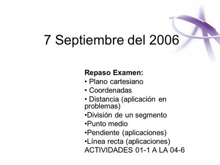7 Septiembre del 2006 Repaso Examen: Plano cartesiano Coordenadas