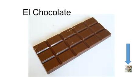 El Chocolate.