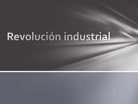 La Revolución Industrial es un periodo histórico comprendido entre la segunda mitad del siglo XVIII y principios del XIX, en el que Inglaterra en primer.