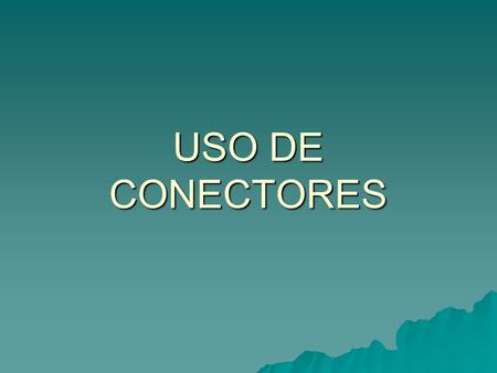 USO DE CONECTORES.