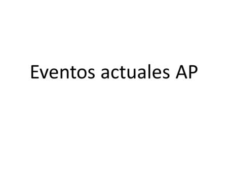 Eventos actuales AP. 1). Lectura: Lee el artículo y escribe un resumen de los puntos mas importantes (mínimo 10 oraciones)*También debes de incluir el.