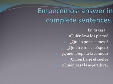 Empecemos- answer in complete sentences.