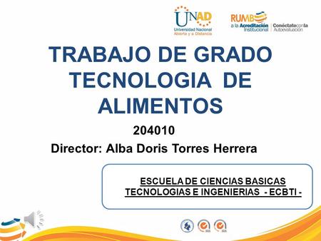 TRABAJO DE GRADO TECNOLOGIA DE ALIMENTOS 204010 Director: Alba Doris Torres Herrera ESCUELA DE CIENCIAS BASICAS TECNOLOGIAS E INGENIERIAS - ECBTI -