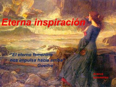 Eterna inspiración “El eterno femenino nos impulsa hacia arriba”