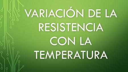 Variación de la resistencia con la temperatura