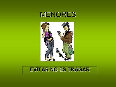 MENORES EVITAR NO ES TRAGAR. ¿Sabes cuales son tus derechos? Edad penal si cometes un delito Si te pilla la poli Si te llevan a comisaría Abogados/as.