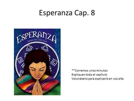 Esperanza Cap. 8 **Corremos unos minutos Expliquen todo el capítulo Volunatario para explicarlo en voz alta.