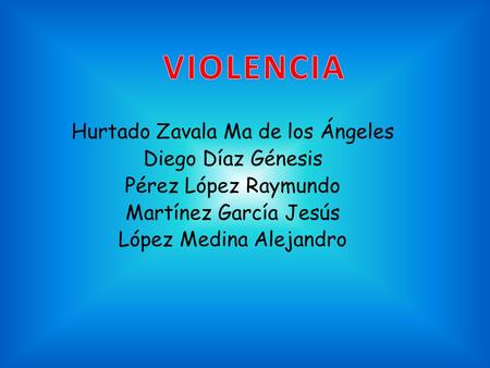 Hurtado Zavala Ma de los Ángeles Diego Díaz Génesis Pérez López Raymundo Martínez García Jesús López Medina Alejandro.