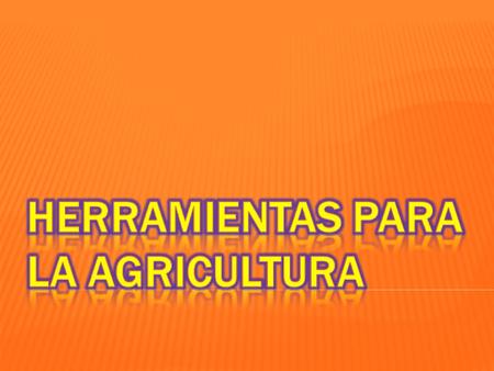 HERRAMIENTAS PARA LA AGRICULTURA