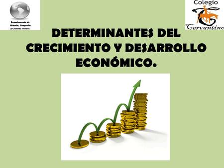 DETERMINANTES DEL CRECIMIENTO Y DESARROLLO ECONÓMICO.