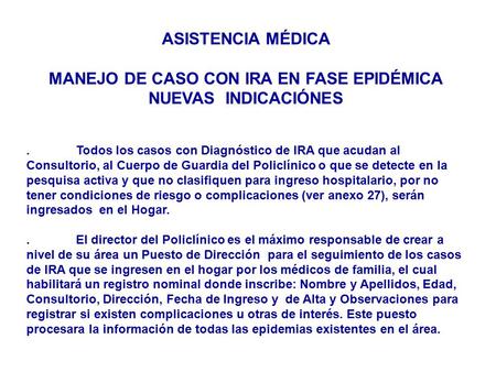 ASISTENCIA MÉDICA MANEJO DE CASO CON IRA EN FASE EPIDÉMICA NUEVAS INDICACIÓNES.Todos los casos con Diagnóstico de IRA que acudan al Consultorio, al Cuerpo.