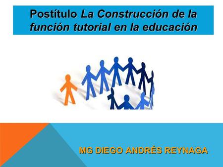 Postítulo La Construcción de la función tutorial en la educación MG DIEGO ANDRÉS REYNAGA.