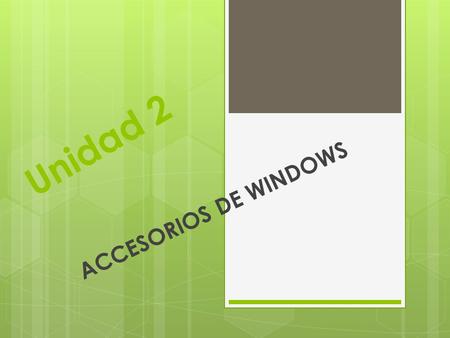 Unidad 2 ACCESORIOS DE WINDOWS.