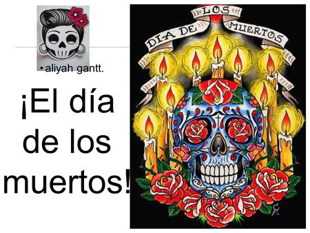 ¡El día de los muertos! aliyah gantt.. . It is a day to celebrate and honor one’s ancestors. It’s based on the belief that there is interaction between.