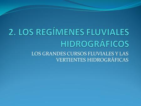 2. LOS REGÍMENES FLUVIALES HIDROGRÁFICOS