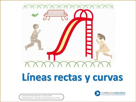 Líneas rectas y curvas 1 Contenido elaborado por: Loreto Jullián