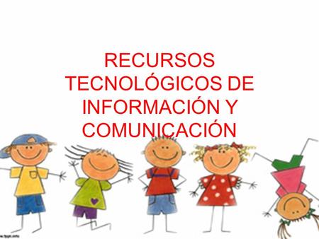 RECURSOS TECNOLÓGICOS DE INFORMACIÓN Y COMUNICACIÓN.