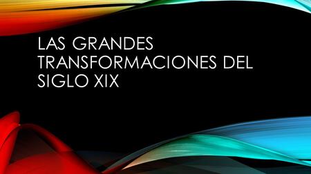 LAS GRANDES TRANSFORMACIONES DEL SIGLO XIX