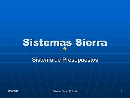 01/08/2015 Sistemas Sierra, SA de CV 1 Sistemas Sierra Sistema de Presupuestos.