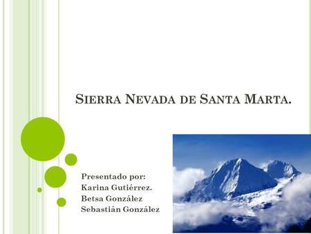 S IERRA N EVADA DE S ANTA M ARTA. Presentado por: Karina Gutiérrez. Betsa González Sebastián González.