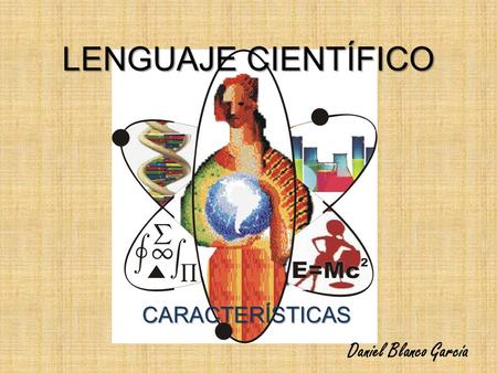 LENGUAJE CIENTÍFICO CARACTERÍSTICAS Daniel Blanco García.