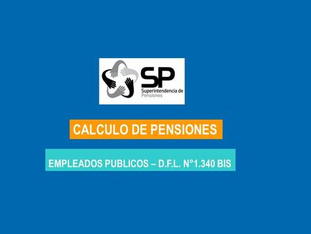 CALCULO DE PENSIONES EMPLEADOS PUBLICOS – D.F.L. N°1.340 BIS.