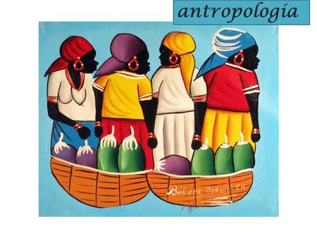 Antropología. Entre las muchas ciencias que tiene el ser humano por objeto, la antropología ‘’ ciencia del hombre’’ según su etimología lo estudia desde.