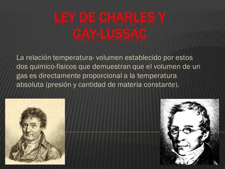 La relación temperatura- volumen establecido por estos dos quimico-fisicos que demuestran que el volumen de un gas es directamente proporcional a la temperatura.