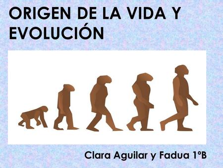 ORIGEN DE LA VIDA Y EVOLUCIÓN