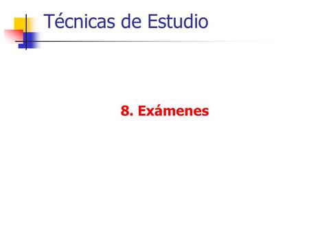 Técnicas de Estudio 8. Exámenes. Exámenes Son parte de tu vida Ansiedad Leve... Inevitable Inmanejable Puedes refugiarte en ella para escapar del sentido.