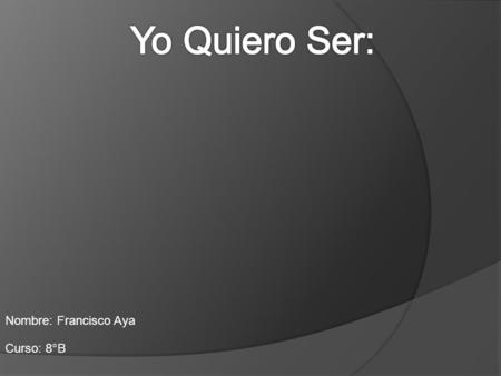 Nombre: Francisco Aya Curso: 8°B. - Ser chileno. - No tener más de 27 años de edad a la fecha de nombramiento como Aspirante Oficial Policial. - Ser soltero(a)