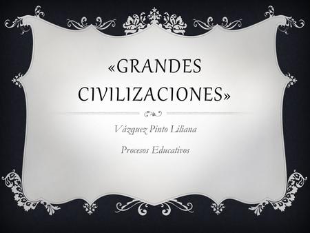 «Grandes Civilizaciones»