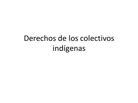 Derechos de los colectivos indígenas