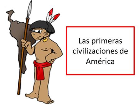Las primeras civilizaciones de América