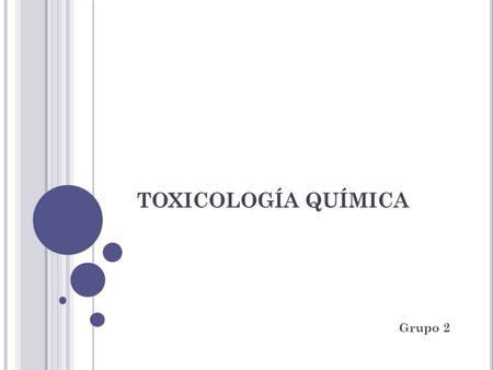 TOXICOLOGÍA QUÍMICA Grupo 2.