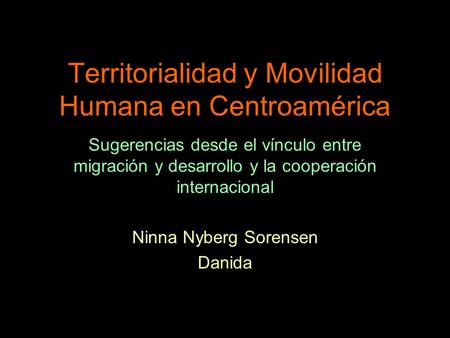 Territorialidad y Movilidad Humana en Centroamérica Sugerencias desde el vínculo entre migración y desarrollo y la cooperación internacional Ninna Nyberg.