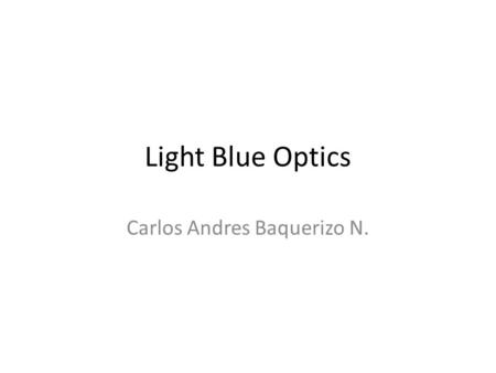 Light Blue Optics Carlos Andres Baquerizo N.. Definicion La tecnología de proyección en miniatura de Light Blue Optics. Esta tecnología permite la miniaturización.