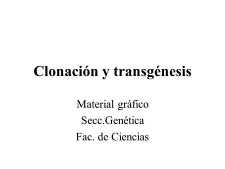 Clonación y transgénesis
