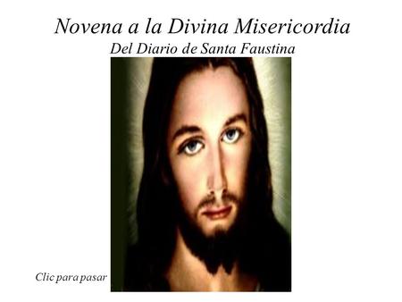 Clic para pasar Novena a la Divina Misericordia Del Diario de Santa Faustina.