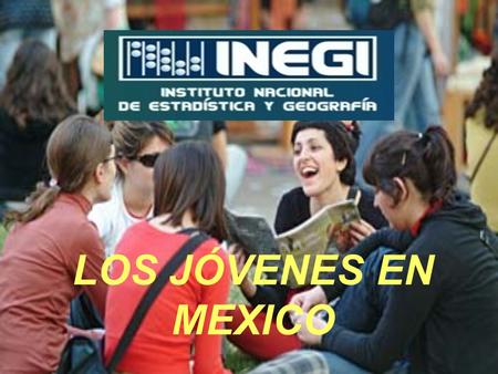 LOS JÓVENES EN MEXICO. “El malentendido está en que joven se usa como sinónimo de vitalidad, y claro, esto no depende exactamente de la edad, sino de.