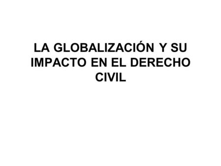 LA GLOBALIZACIÓN Y SU IMPACTO EN EL DERECHO CIVIL