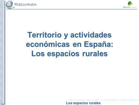 Los espacios rurales Territorio y actividades económicas en España: Los espacios rurales.