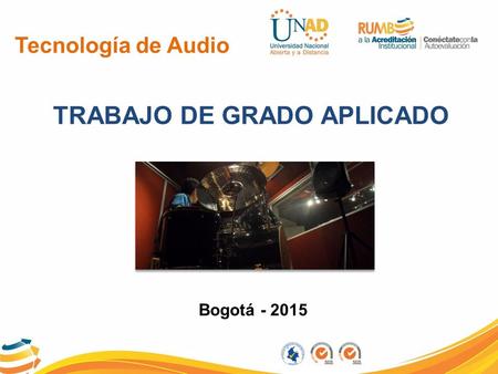 Tecnología de Audio TRABAJO DE GRADO APLICADO Bogotá - 2015.