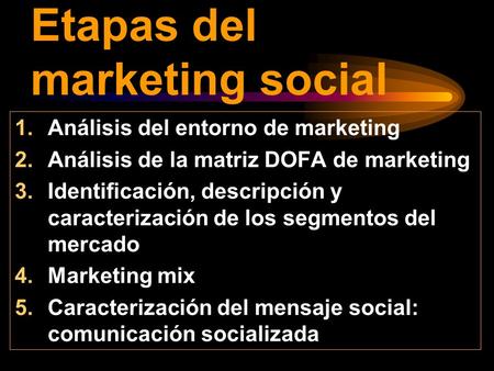 Etapas del marketing social 1.Análisis del entorno de marketing 2.Análisis de la matriz DOFA de marketing 3.Identificación, descripción y caracterización.