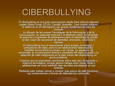 CIBERBULLYING El ciberbullying es una gran preocupación desde hace años en algunos países (Reino Unido, EE.UU, Canadá, Australia…) por cuanto instaura.