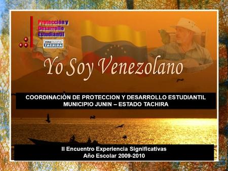 Para todos los Hermanos Venezolanos Con un caluroso saludo Borincano COORDINACIÒN DE PROTECCION Y DESARROLLO ESTUDIANTIL MUNICIPIO JUNIN – ESTADO TACHIRA.
