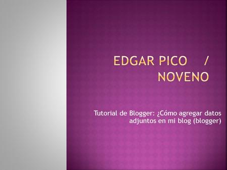 Tutorial de Blogger: ¿Cómo agregar datos adjuntos en mi blog (blogger)