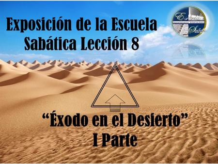 Exposición de la Escuela Sabática Lección 8 “Éxodo en el Desierto” I Parte.